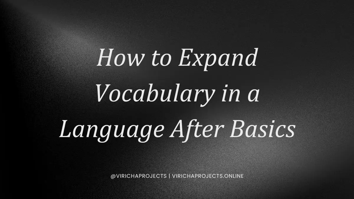 Educational illustration showing how to expand vocabulary in a language after basics through context, phrases, repetition, and meaningful exposure by Viricha Projects.