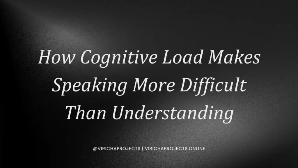How Cognitive Load Makes Speaking More Difficult Than Understanding