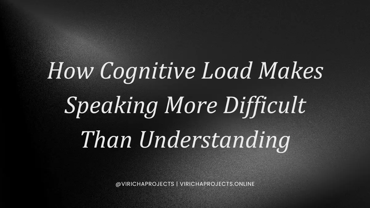 How Cognitive Load Makes Speaking More Difficult Than Understanding