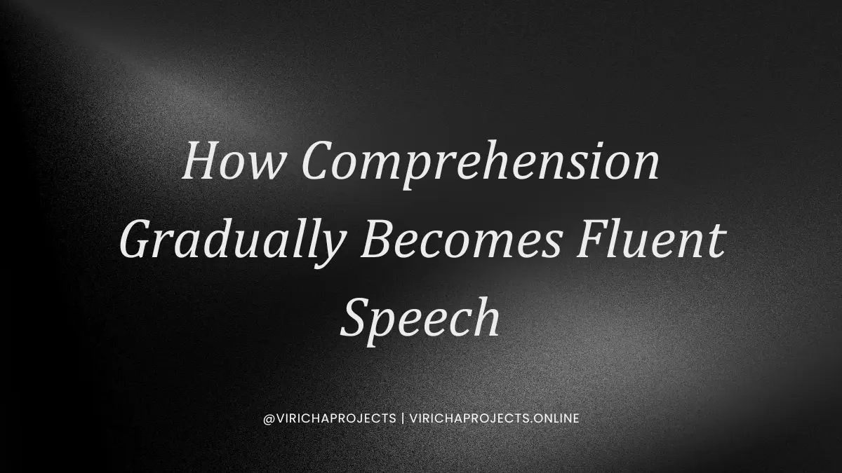 How Comprehension Gradually Becomes Fluent Speech