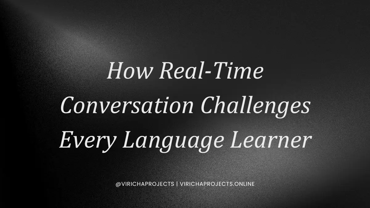 How Real-Time Conversation Challenges Every Language Learner