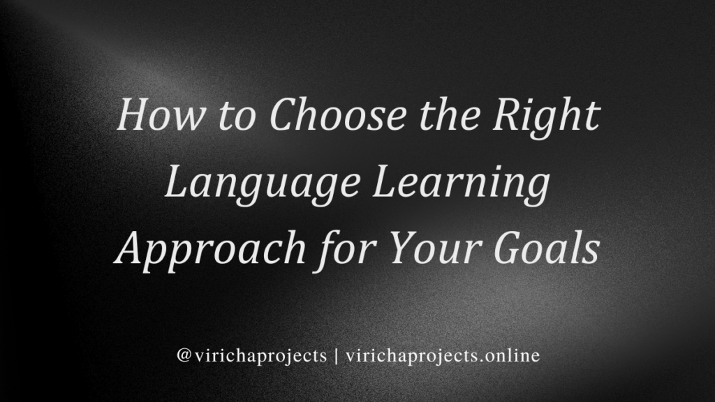 How to Choose the Right Language Learning Approach for Your Goals