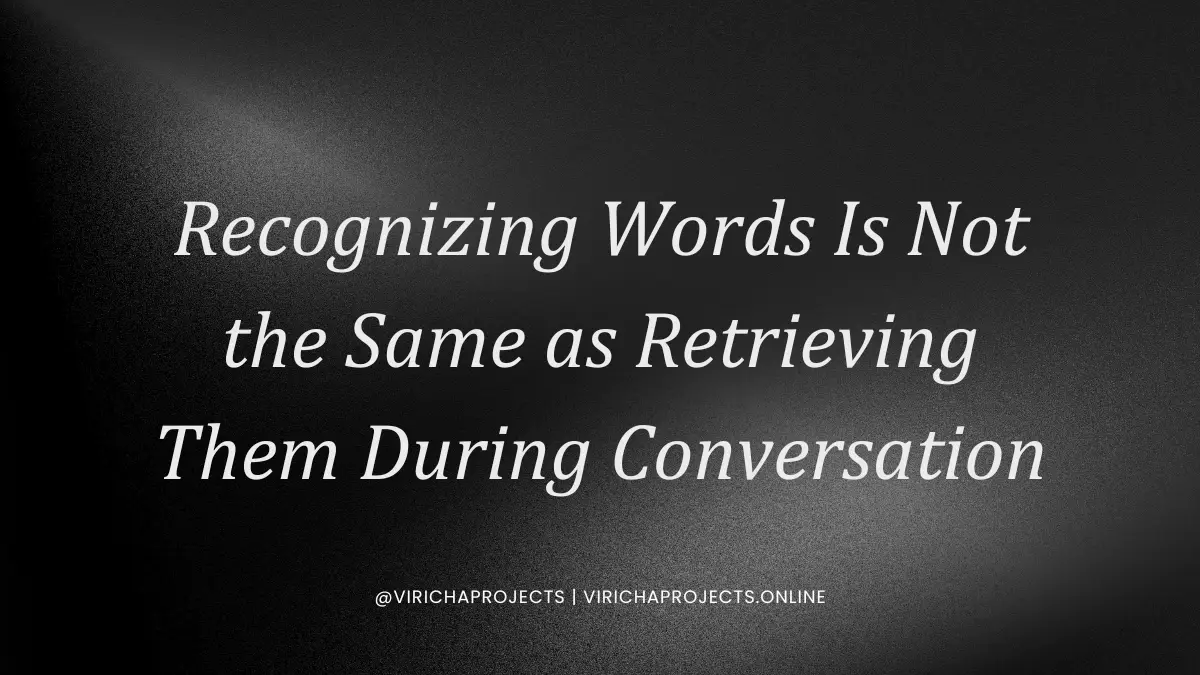 Recognizing Words Is Not the Same as Retrieving Them During Conversation