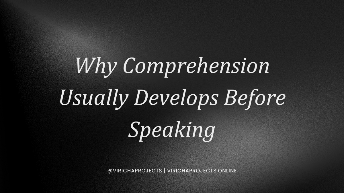 Why Comprehension Usually Develops Before Speaking