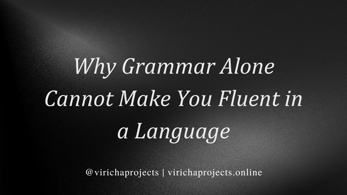 Why Grammar Alone Cannot Make You Fluent in a Language