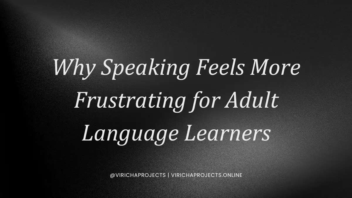 Why Speaking Feels More Frustrating for Adult Language Learners