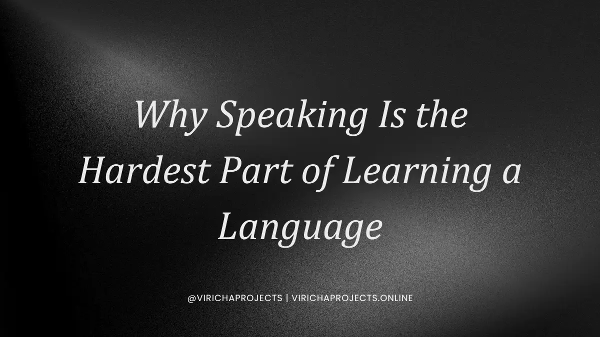 Why Speaking Is the Hardest Part of Learning a Language