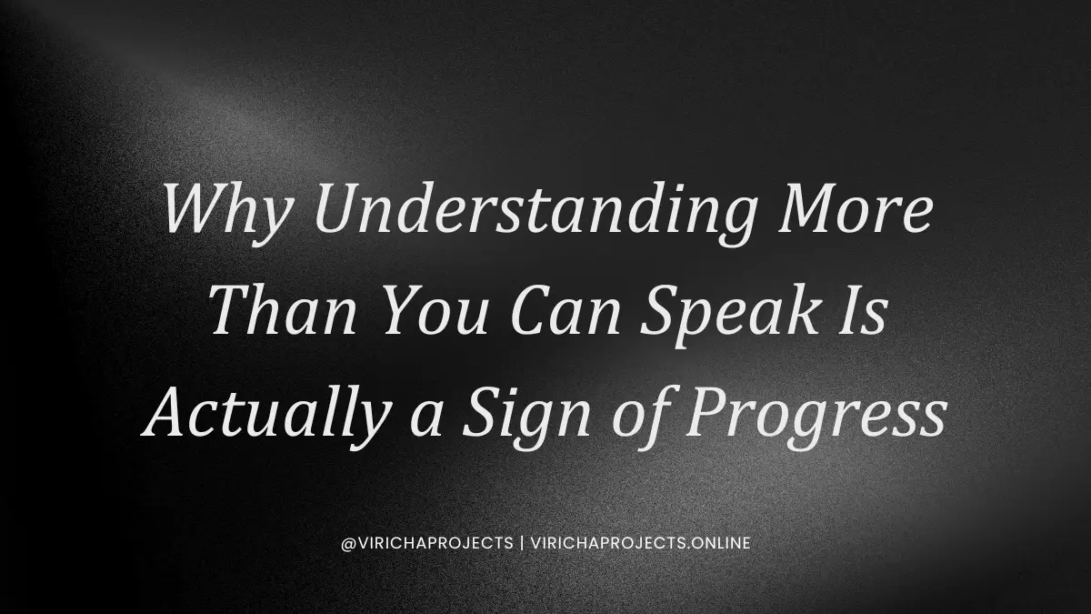 Why Understanding More Than You Can Speak Is Actually a Sign of Progress