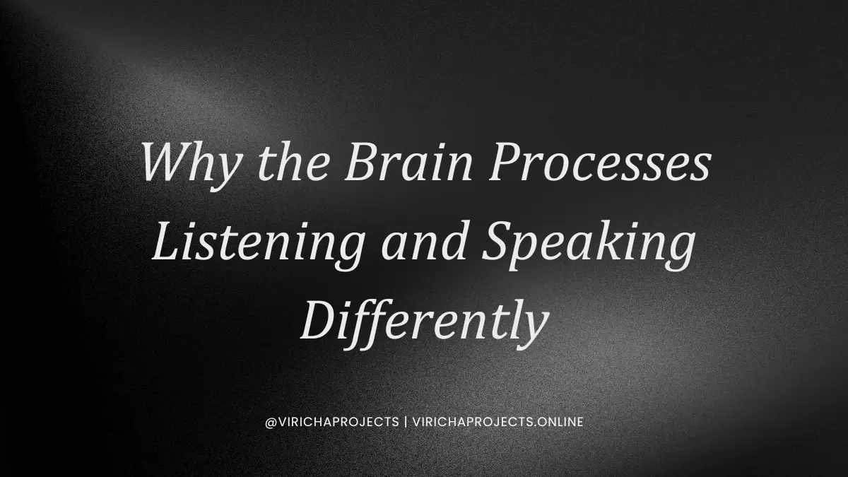 Why the Brain Processes Listening and Speaking Differently
