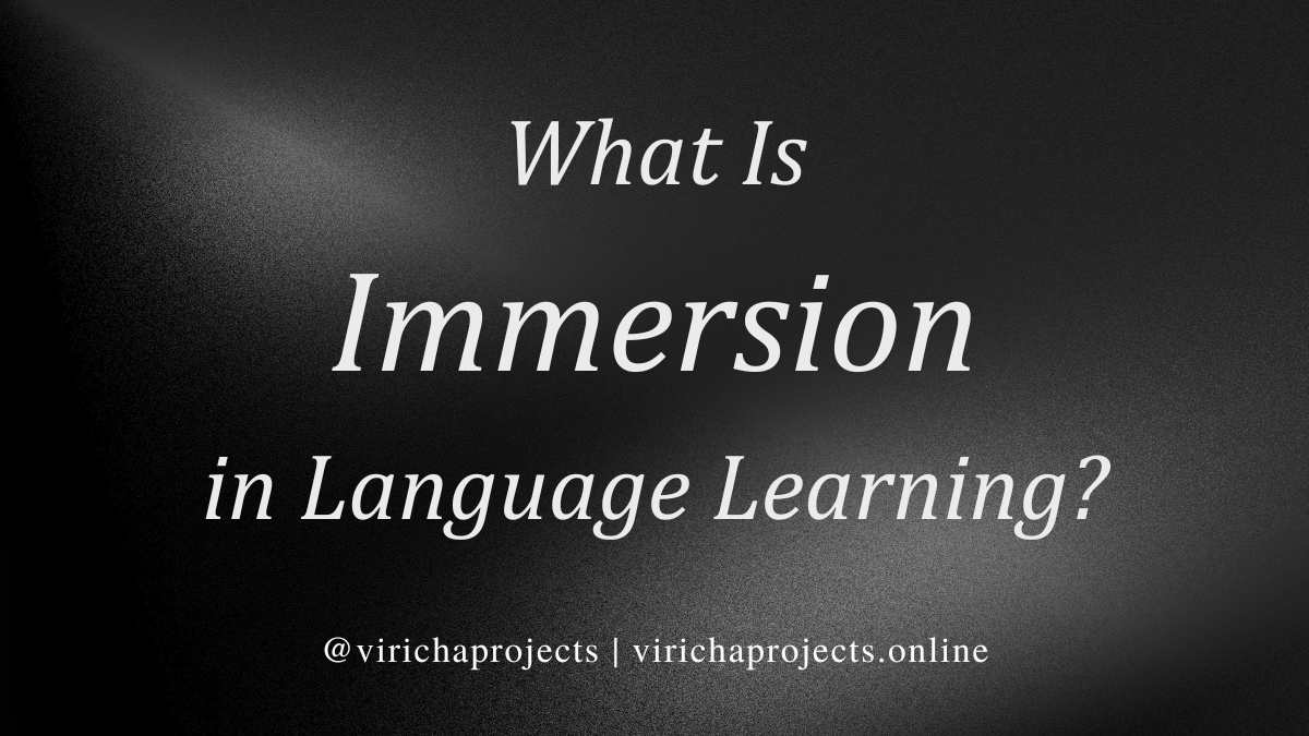 What is immersion in language learning? A detailed educational guide from Viricha Projects explaining language immersion, how immersion works, learning through listening, reading, speaking and writing, and how to create a language immersion environment at home.