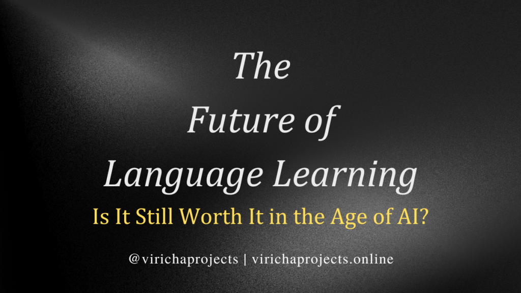 The future of language learning in the age of AI, exploring the changing role of artificial intelligence, machine translation, and foreign-language education, by Viricha Projects.